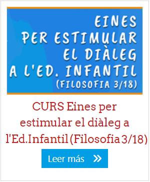 CURS Eines per estimular el diàleg a l'Ed.Infantil (Filosofia 3/18)